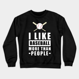 I Like Baseball More Than People - Funny Quote Crewneck Sweatshirt